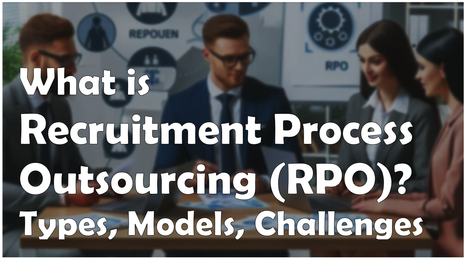 What is Recruitment Process Outsourcing, Role of RPO in BPO